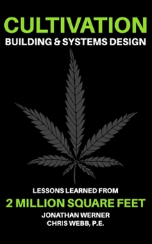 Paperback Cultivation Building & Systems Design: Lessons Learned From 2 Million Square Feet Book