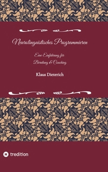 Neurolinguistisches Programmieren - Eine Einführung für Beratung und Coaching: NLP für Beratung und Coaching (German Edition)