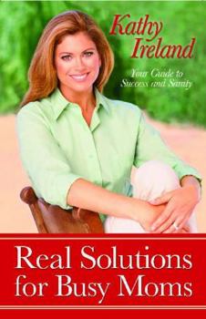 Paperback Real Solutions for Busy Moms: Your Guide to Success and Sanity Book