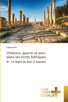 Violence, guerre et paix dans les écrits bibliques: III Le règne de Saül (1 Samuel)
