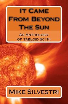 Paperback It Came From Beyond The Sun: An Anthology of Tabloid Sci Fi Book