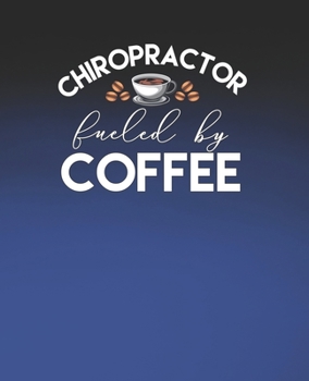 Paperback Chiropractor Fueled by Coffee: Funny Chiropractor Gift, College Ruled Composition Notebook, 7.5 x 9.25 Blank Lined Journal to Write in, Diary Note Bo Book