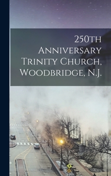Hardcover 250th Anniversary Trinity Church, Woodbridge, N.J. Book