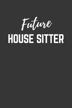 Paperback Future House Sitter Notebook: Lined Journal (Gift for Aspiring House Sitter), 120 Pages, 6 x 9, Matte Finish Book