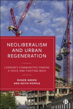 Hardcover Neoliberalism and Urban Regeneration: London's Communities Finding a Voice and Fighting Back Book