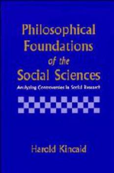 Electronics Philosophical Foundations of the Social Sciences: Analyzing Controversies in Social Research Book