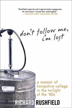 Paperback Don't Follow Me, I'm Lost: A Memoir of Hampshire College in the Twilight of the '80s Book