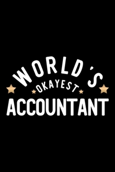 World's Okayest Accountant: Nice Notebook for Accountant Funny Christmas Gift Idea for Accountant Accountant Journal 100 pages 6x9 inches