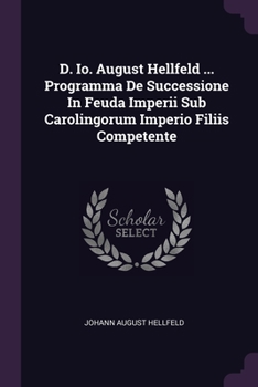 Paperback D. Io. August Hellfeld ... Programma De Successione In Feuda Imperii Sub Carolingorum Imperio Filiis Competente Book