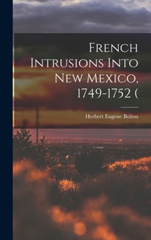 Hardcover French Intrusions Into New Mexico, 1749-1752 ( Book