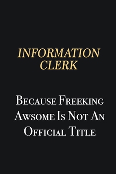 Paperback Information Clerk Because Freeking Awsome is not an official title: Writing careers journals and notebook. A way towards enhancement Book