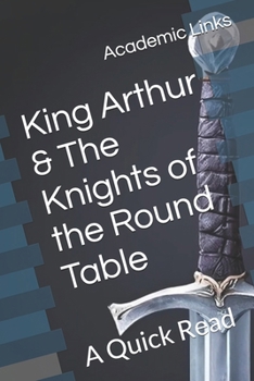 King Arthur & The Knights of the Round Table: A Quick Read (World History : A Quick Read Series)