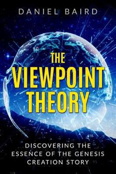 Paperback The Viewpoint Theory: Discovering the Essence of the Genesis Creation Story Book