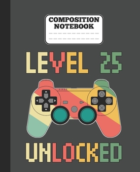 Paperback Composition Notebook - Level 25 Unlocked: funny retro vintage 25th Gamer Birthday Gift wide ruled notebook / journal gaming lovers gift Book