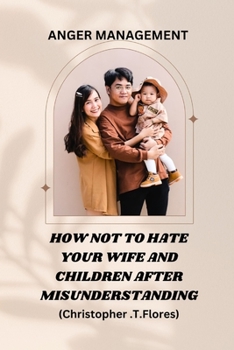 Paperback Anger management: How Not to Hate Your Wife and Children After Misunderstanding. Book