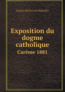 Paperback Exposition du dogme catholique Car?me 1881 [French] Book