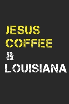 Jesus Coffee & Louisiana: Track, Log and Rate Coffee Varieties, Brew Methods And Roasts Notebook Gift for Coffee Drinkers Living In Louisiana