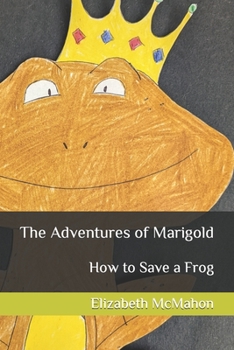Paperback The Adventures of Marigold: How to Save a Frog Book