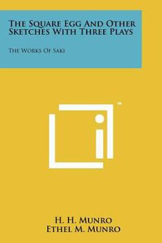 Paperback The Square Egg And Other Sketches With Three Plays: The Works Of Saki Book