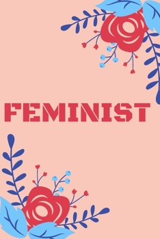 FEMINIST GIRL/ FIMINIST WOMEN / STRONG WOMEN / STRONG GIRL: LINED NOTEBOOK / JOURNAL GIFT / BIRTHDAY GIFT / 6x9 SOFT COVER MATTE FINISH 100 PAGES