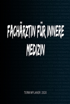 Fachärztin für Innere Medizin - Terminplaner 2020: Kalender und Organisator für Fachärztin für Innere Medizin. Terminkalender, Taschenkalender, ... zum Planen und Organisieren (German Edition)