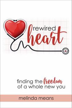 Paperback Rewired Heart: Finding the Freedom of a Whole New You Book