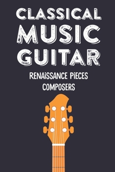 Paperback Classical Guitar Music Songs: Renaissance Composers For Classical Guitar: Favorite Classical Music Book