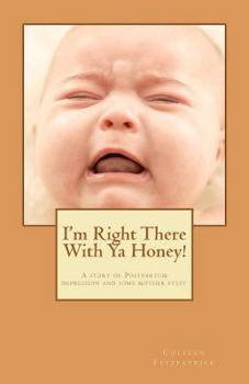 Paperback I'm right there with ya honey!: A story of postpartum depression and some mother stuff Book