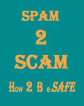 Paperback Spam 2 Scam How 2 B E-Safe Book