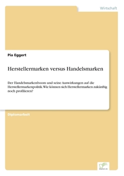 Paperback Herstellermarken versus Handelsmarken: Der Handelsmarkenboom und seine Auswirkungen auf die Herstellermarkenpolitik. Wie können sich Herstellermarken [German] Book