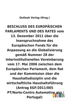 BESCHLUSS vom 13. Dezember 2011 über die Inanspruchnahme des Europäischen Fonds für die Anpassung an die Globalisierung gemäß Nummer 28 der ... wirtschaftliche Haushaltsfü (German Edition)