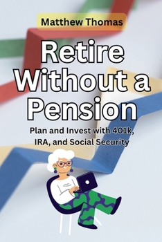 Paperback Retire Without a Pension: Plan and Invest with 401k, IRA, and Social Security Book