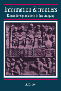 Hardcover Information and Frontiers: Roman Foreign Relations in Late Antiquity Book