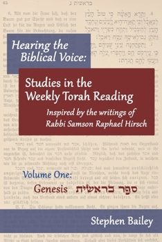 Paperback Hearing the Biblical Voice: Studies in the Weekly Torah Reading inspired by the writings of Rabbi Samson Raphael Hirsch: Genesis: Volume One Book