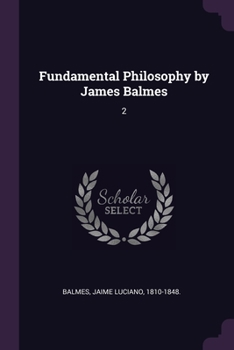 Fundamental Philosophy by James Balmes: 2