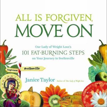 Paperback All Is Forgiven, Move on: Our Lady of Weight Loss's 101 Fat-Burning Steps on Your Way to Sveltesville Book