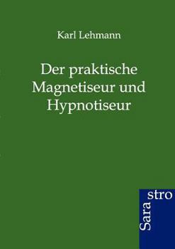Paperback Der Praktische Magnetiseur Und Hypnotiseur [German] Book
