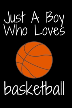 Paperback Just A Boy Who Loves basketball: Notebook for basketball Lovers, Great Gift for a Boy who likes basketball Sport, Birthday Gift Book: Lined Notebook 1 Book