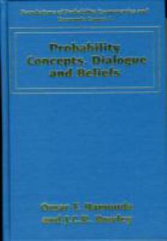 Hardcover Probability Concepts, Dialogue and Beliefs (Foundations of Probability, Econometrics and Economic Games series, 4) Book