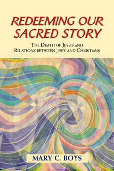 Paperback Redeeming Our Sacred Story: The Death of Jesus and Relations Between Jews and Christians Book
