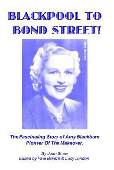 Paperback Blackpool To Bond Street!: The fascinating story of Amy Blackburn, pioneer of the makeover. Book