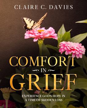 Paperback Comfort in Grief: Experience God's hope in a time of sudden loss Book