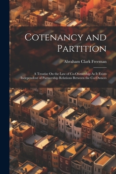 Paperback Cotenancy and Partition: A Treatise On the Law of Co-Ownership As It Exists Independent of Partnership Relations Between the Co-Owners Book