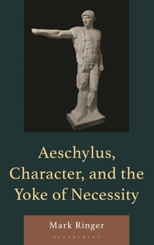 Paperback Aeschylus, Character, and the Yoke of Necessity Book