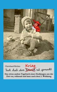 Paperback Isch hab den Krieg nit gemacht: Das etwas andere Tagebuch eines Dorfjungen aus der Zeit vor, während und kurz nach dem 2. Weltkrieg [German] Book