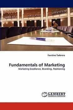 Fundamentals of Marketing: Marketing Excellence, Branding, Positioning