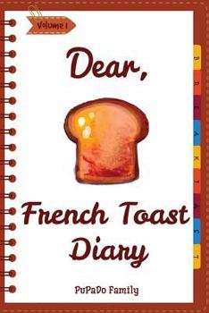 Paperback Dear, French Toast Diary: Make An Awesome Month With 30 Best French Toast Recipes! (French Toast Cookbook, French Toast Book, French Toast Recip Book