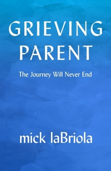 Paperback Grieving Parent: The Journey Will Never End Book