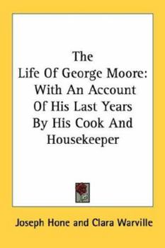 Paperback The Life Of George Moore: With An Account Of His Last Years By His Cook And Housekeeper Book