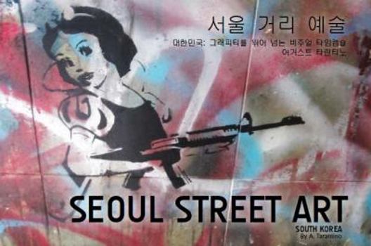 Paperback Seoul Street Art: A Visual Time Capsule Beyond Graffiti Book